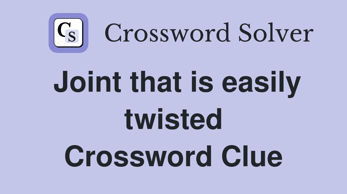 Joint that is easily twisted Crossword Clue Answers Crossword Solver